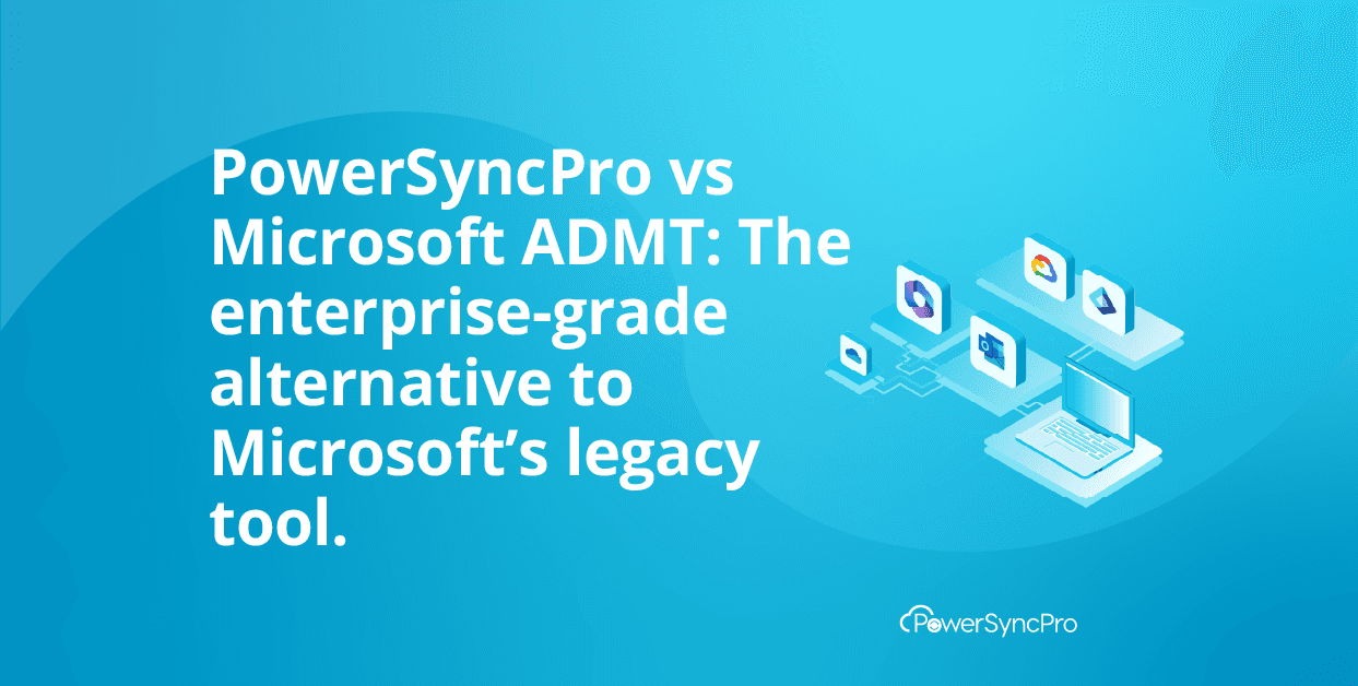 PowerSyncPro vs Microsoft ADMT: The enterprise-grade alternative to Microsoft’s legacy tool.