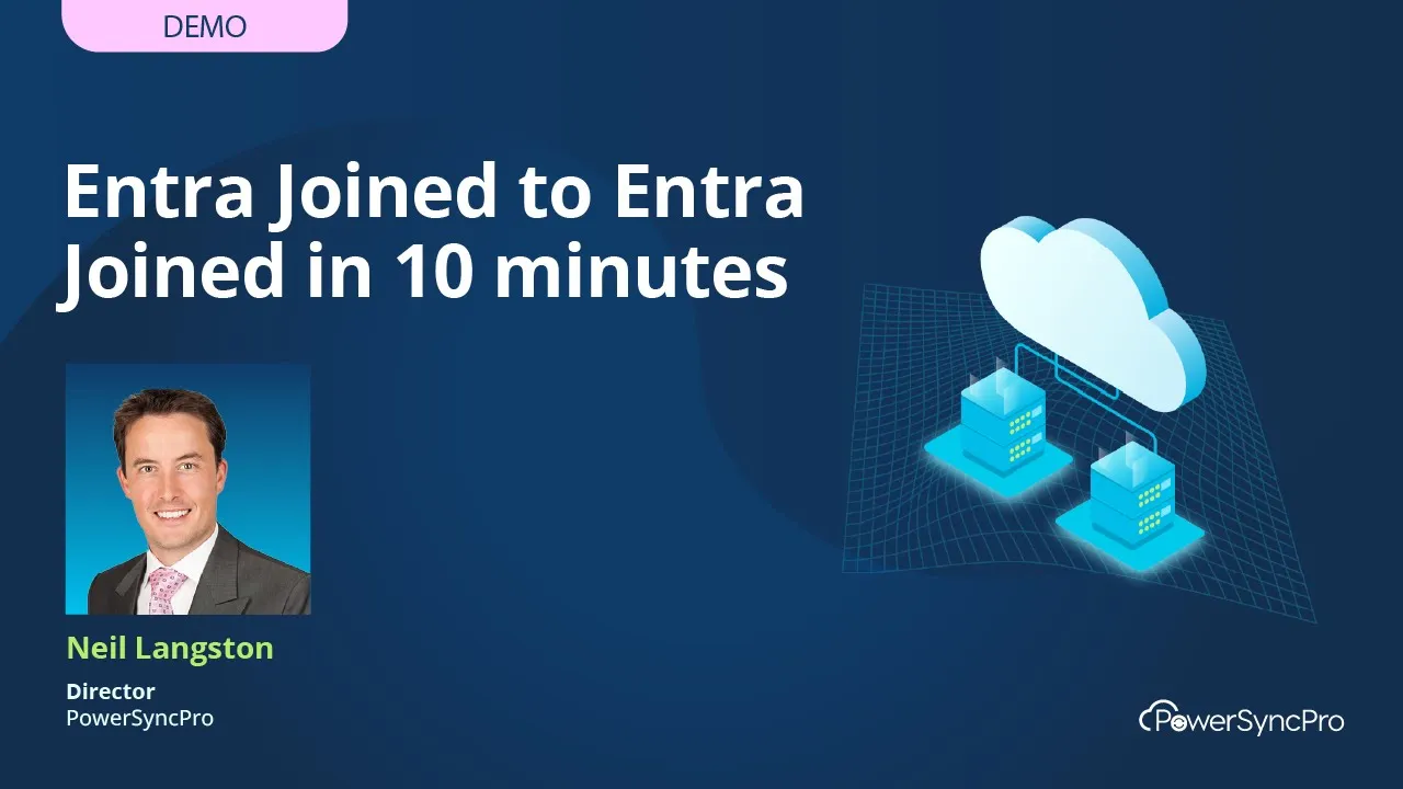 <div>
<h5>Entra Joined to Entra Joined Migration in 10 Minutes with PowerSyncPro</h5>
</div>